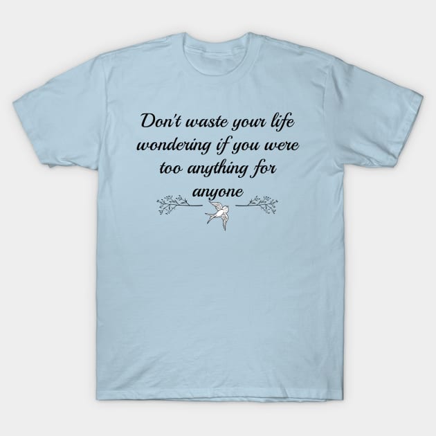 Don't Waste Your Life T-Shirt by fullmetalmommy